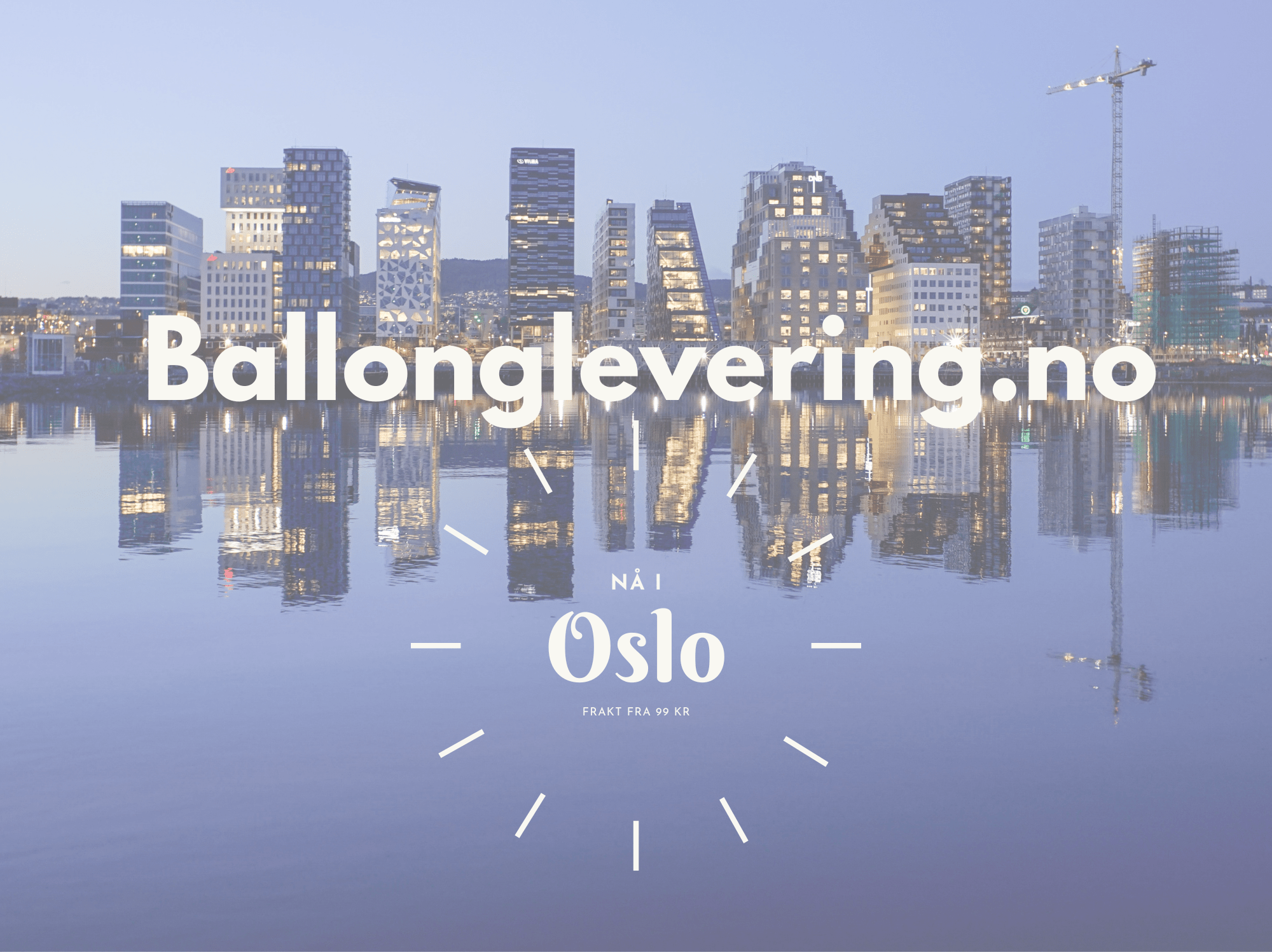 Vi lanserer Ballonglevering i Oslo! - Ballonglevering.no